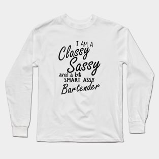 Bartender - I am sassy classy and a bit assy bartender Long Sleeve T-Shirt